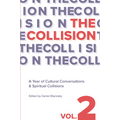 The Collision Vol. 2: A Year of Cultural Conversations &  Spiritual Collisions (Paperback)