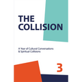 The Collision Vol. 3: A Year of Cultural Conversations & Spiritual Collisions (Paperback)