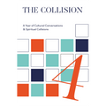 The Collision Vol. 4: A Year of Cultural Conversations & Spiritual Collisions (Paperback)