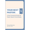 Your Next Pastor: A God-Centered Guide for Pastor Search Committees (Paperback)