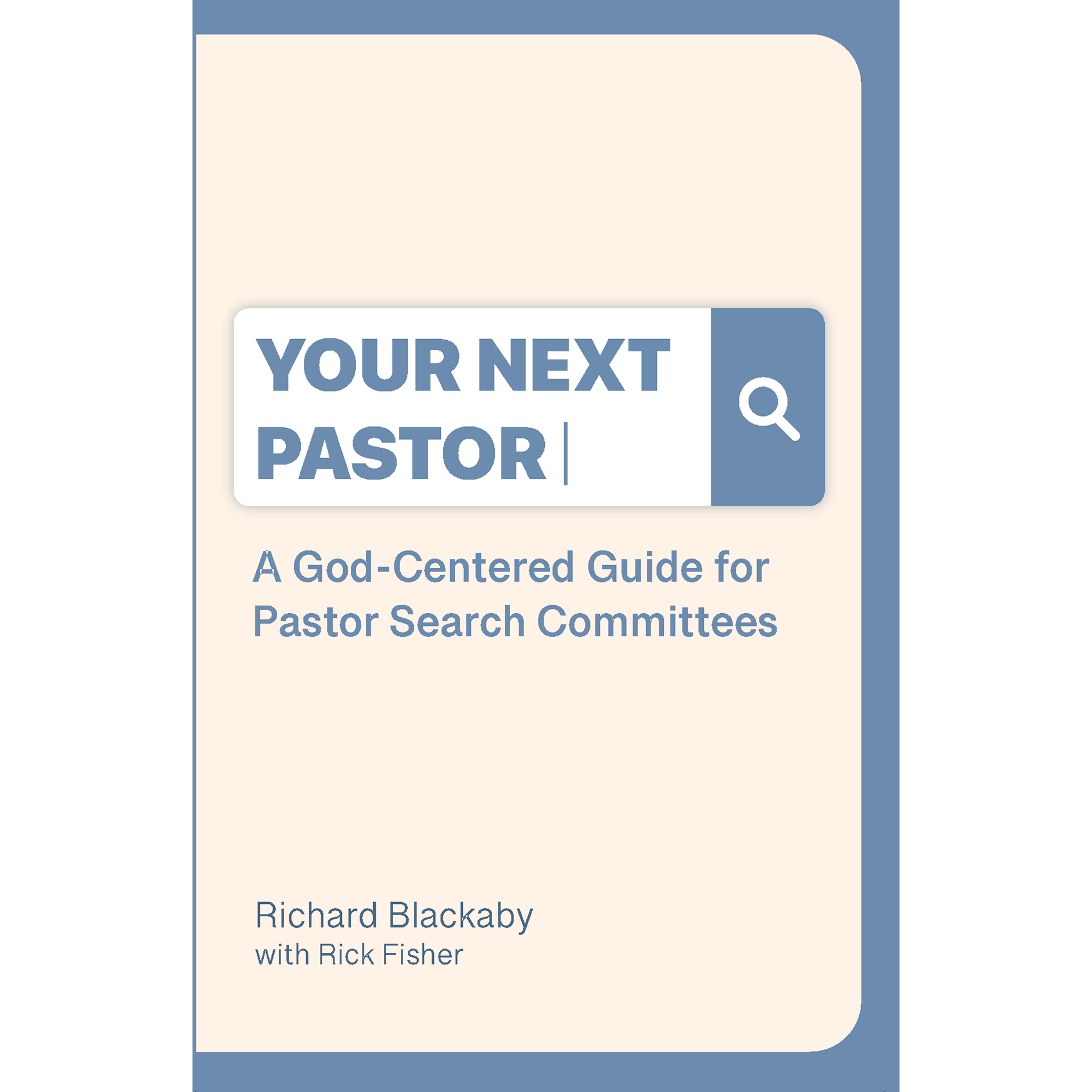 Your Next Pastor: A God-Centered Guide for Pastor Search Committees (Paperback)