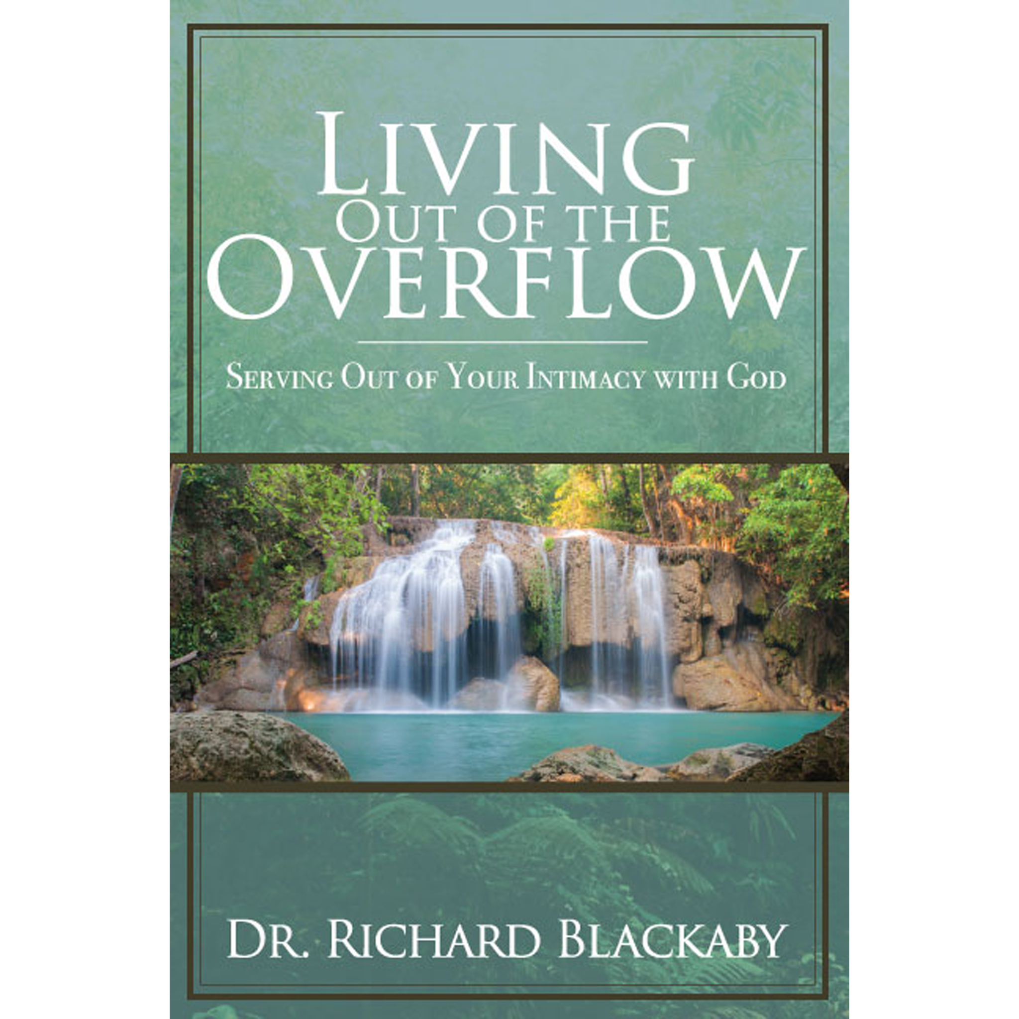 Living Out of the Overflow: Serving Out of Your Intimacy with God (Paperback)