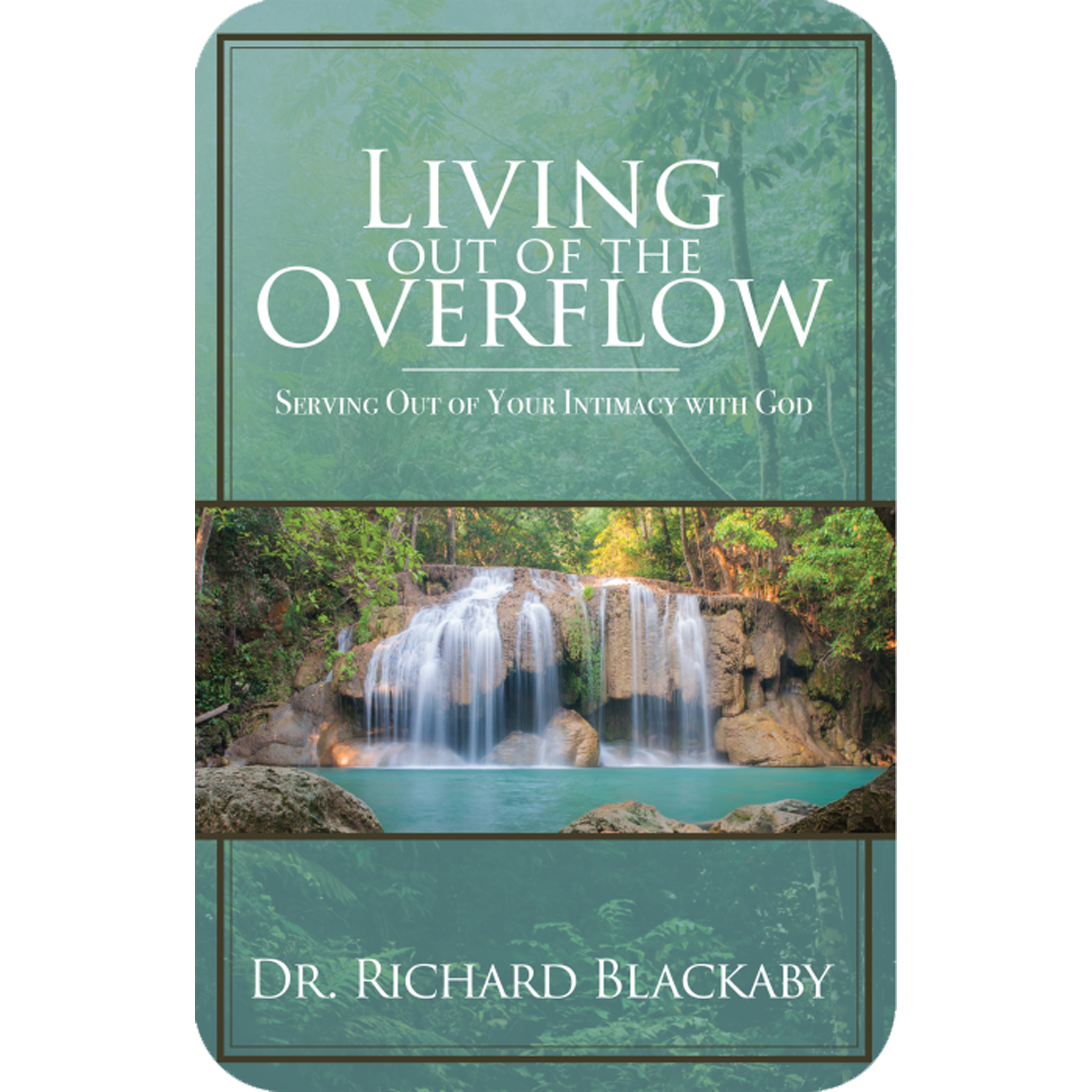 Living Out of the Overflow: Serving Out of Your Intimacy with God (ebook)