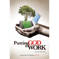 Putting God to Work: Living God's Principles @ Work (Paperback)