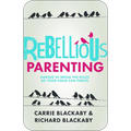 Rebellious Parenting: Daring to Break the Rules So Your Child Can Thrive (ebook)