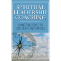 Spiritual Leadership Coaching: Connecting People to God's Heart and Purposes (Paperback)