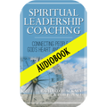 Spiritual Leadership Coaching: Connecting People to God's Heart and Purposes (Audiobook Download)