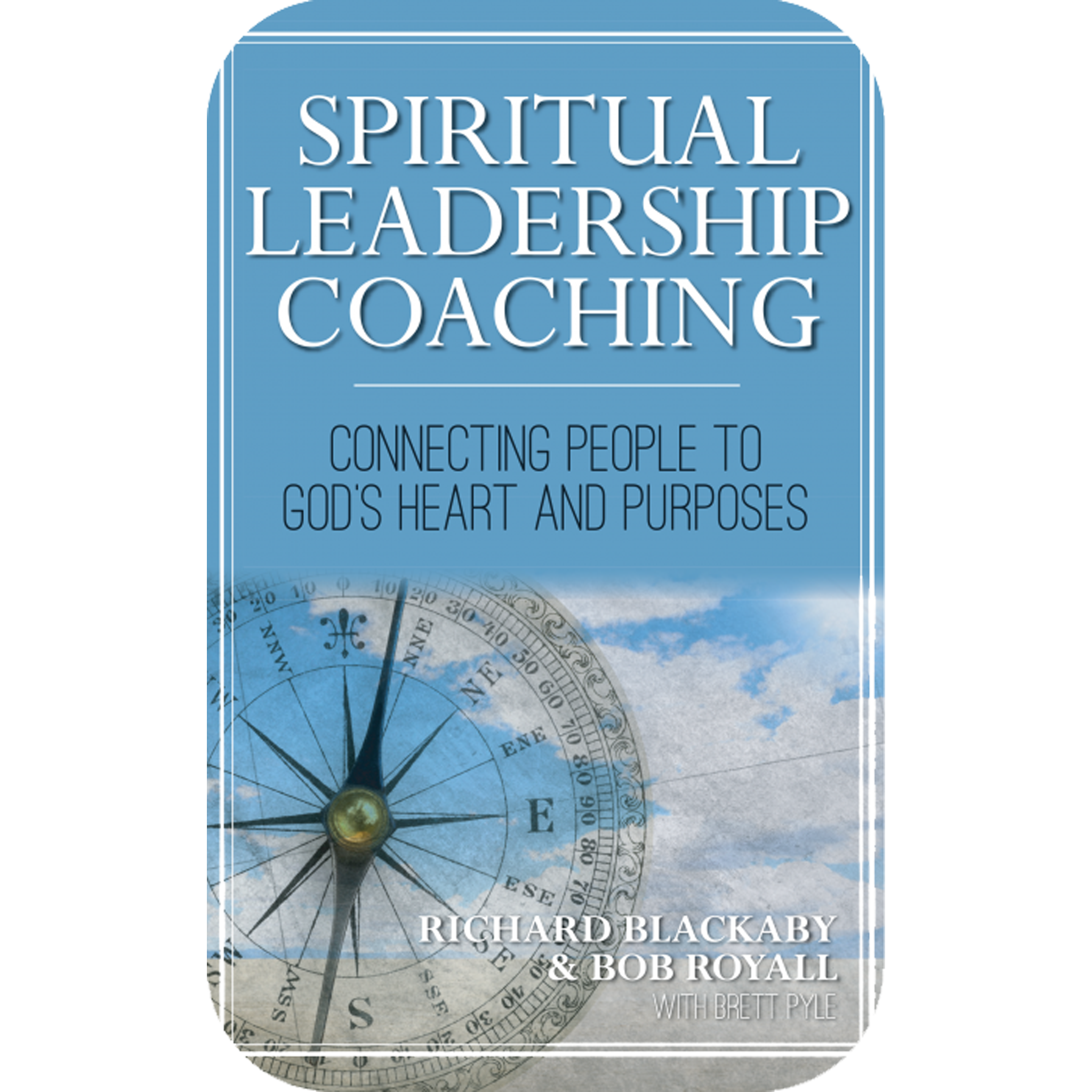 Spiritual Leadership Coaching: Connecting People to God's Heart and Purposes (ebook)