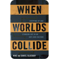 When Worlds Collide: Stepping Up and Standing Out in an Anti-God Culture (ebook)
