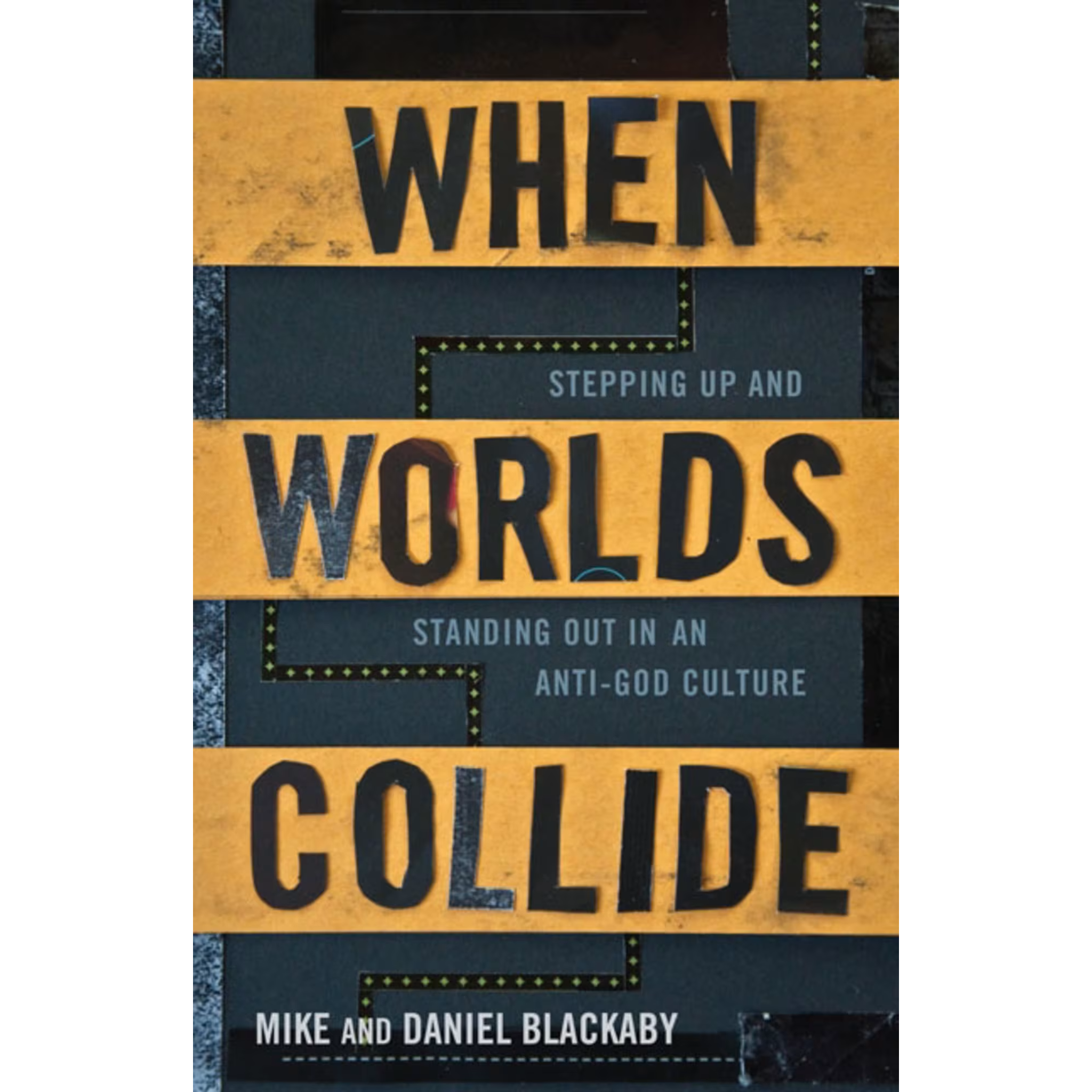When Worlds Collide: Stepping Up and Standing Out in an Anti-God Culture (Paperback)