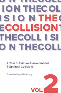 The Collision Vol. 2: A Year of Cultural Conversations &  Spiritual Collisions (Paperback)