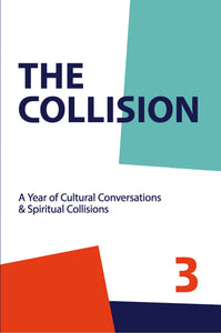 The Collision Vol. 3: A Year of Cultural Conversations & Spiritual Collisions (Paperback)